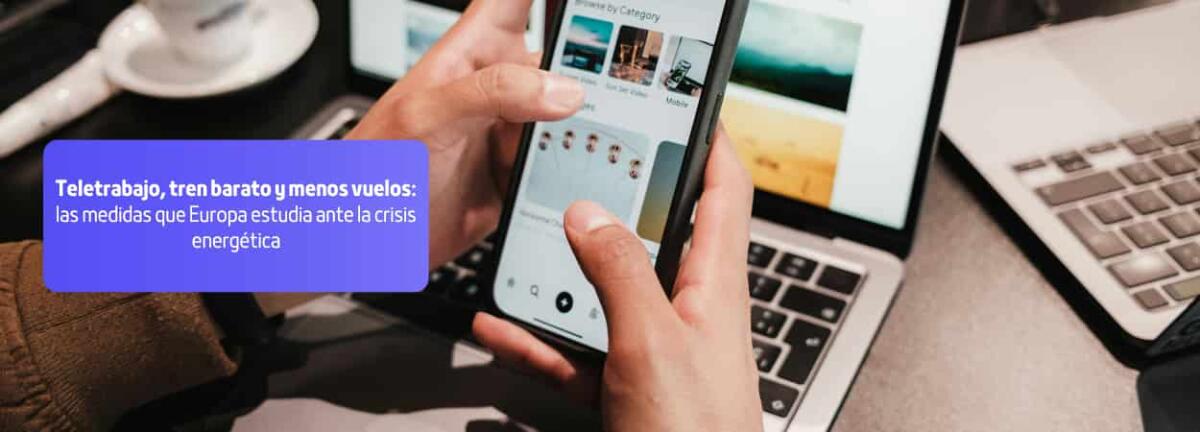 Teletrabajo, tren barato y menos vuelos: las medidas que Europa estudia ante la crisis energ&eacute;tica