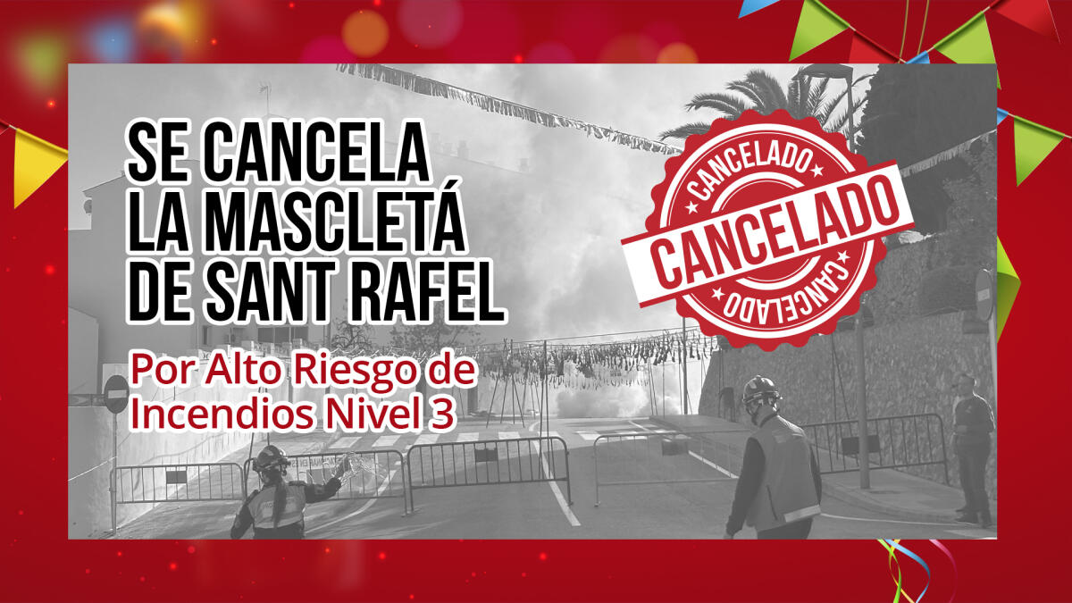 Se cancela la “Mascletà” de Sant Rafel por “Alto Riesgo de Incendios”