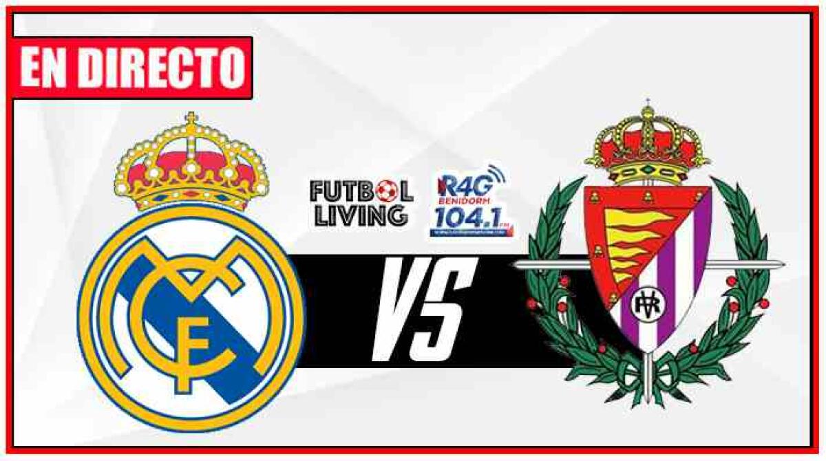 Real Madrid se enfrenta al Valladolid y Radio 4G emite en directo el partido con el equipo de Futbol Living