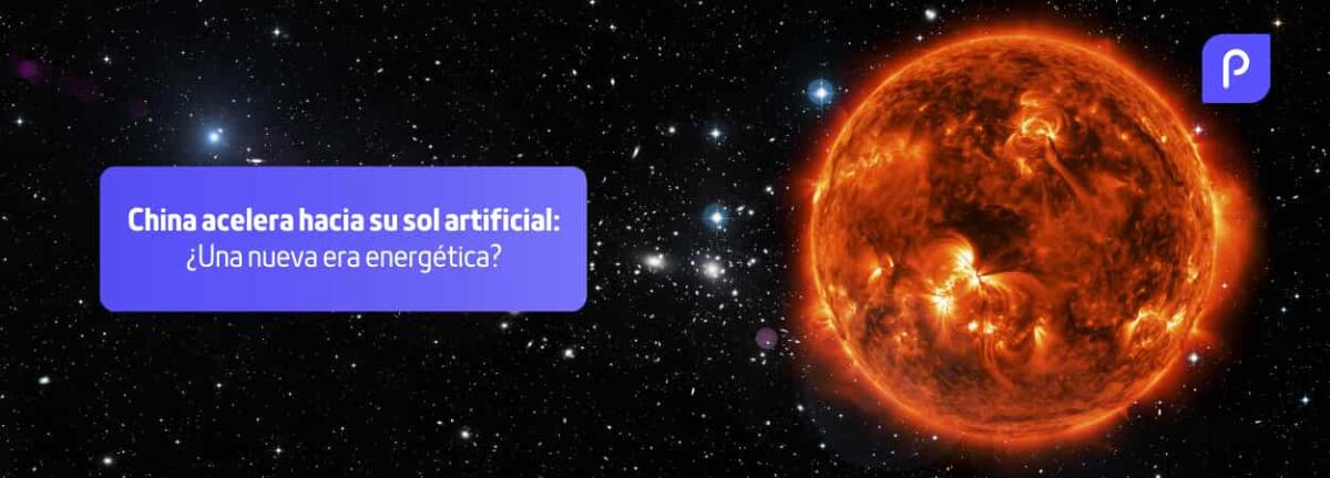 China acelera hacia su sol artificial: ¿una nueva era energética?