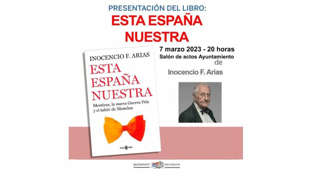 El diplomático Inocencio Arias presenta este martes en Benidorm su último libro, ‘Esta España nuestra’