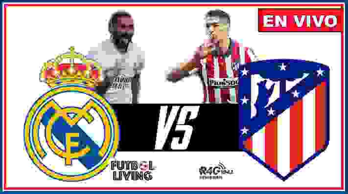 Real Madrid vs Atletico De Madrid EN DIRECTO desde las 20hs