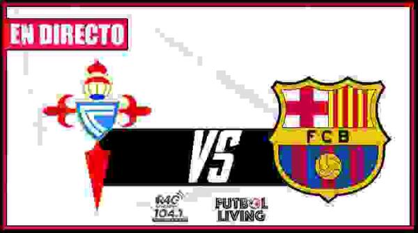 Celta de Vigo se enfrenta a Barcelona y Futbol Living te lo hace llegar en directo por Radio 4G Benidorm