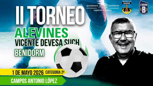 Ma&ntilde;ana se disputa en Benidorm el II Torneo de F&uacute;tbol Alev&iacute;n &lsquo;Vicente Devesa Such&rsquo;