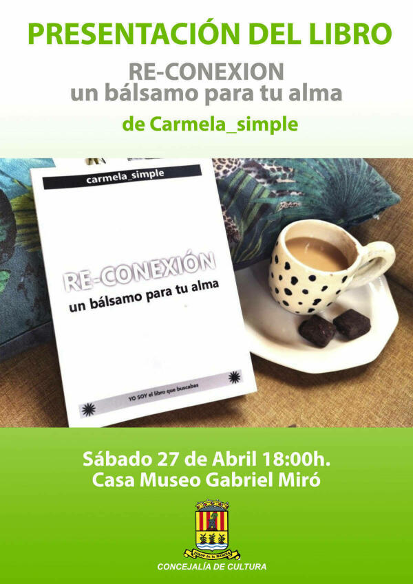 La Concejalía de Cultura, siguiendo con los actos de la celebración del Día del Libro ha organizado la presentación del libro “RE-CONEXIÓN” un bálsamo para tu alma, de Carmela_simple 