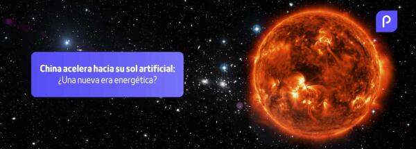 China acelera hacia su sol artificial: ¿una nueva era energética?